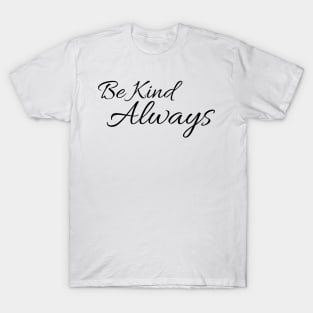 Be Kind Always T-Shirt